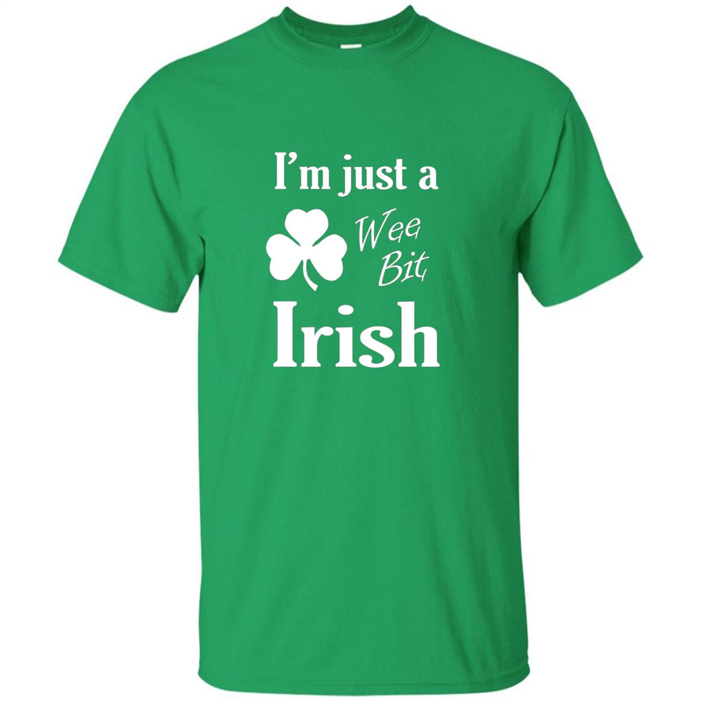 I'm Just A Wee Bit Irish T-shirt Irish Green