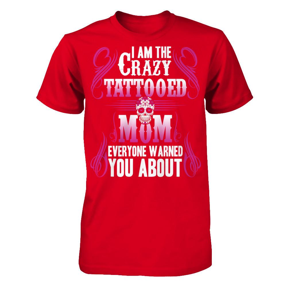 I Am The Crazy Tattooed Mom Everyone Warned You About T-shirt Next Level - Unisex Fitted Tee Red