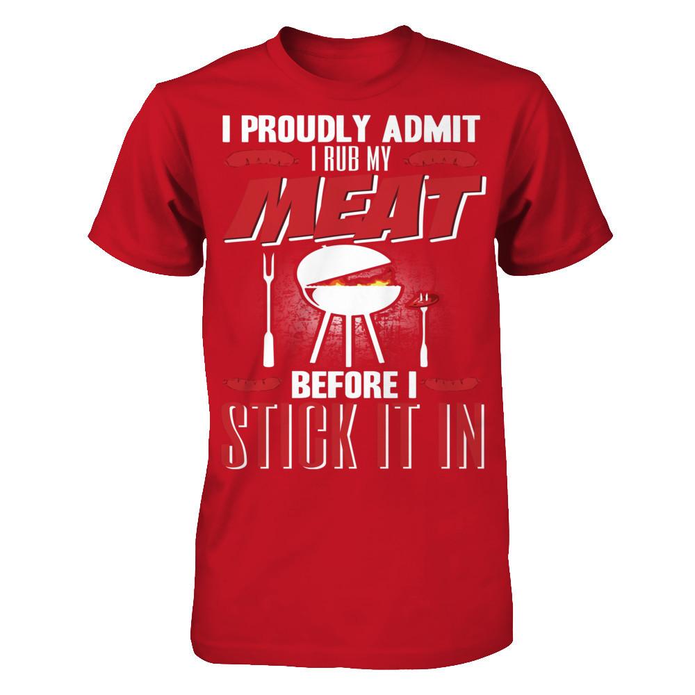 I Proudly Admit I Rub My Meat Before I Stick It In T-shirt Gildan - Short Sleeve Tee Red
