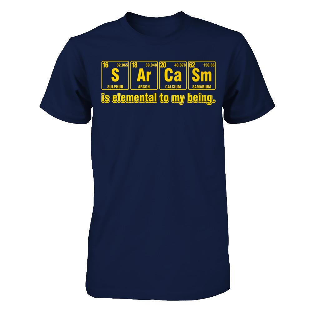 Sarcasm Is Elemental To My Being T-shirt Gildan - Short Sleeve Tee Navy