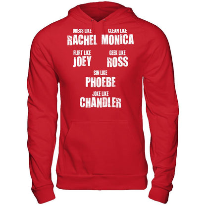 Dress Like Rachel, Clean Like Monica, Flirt Like Joey... T-shirt Gildan - Pullover Hoodie Red