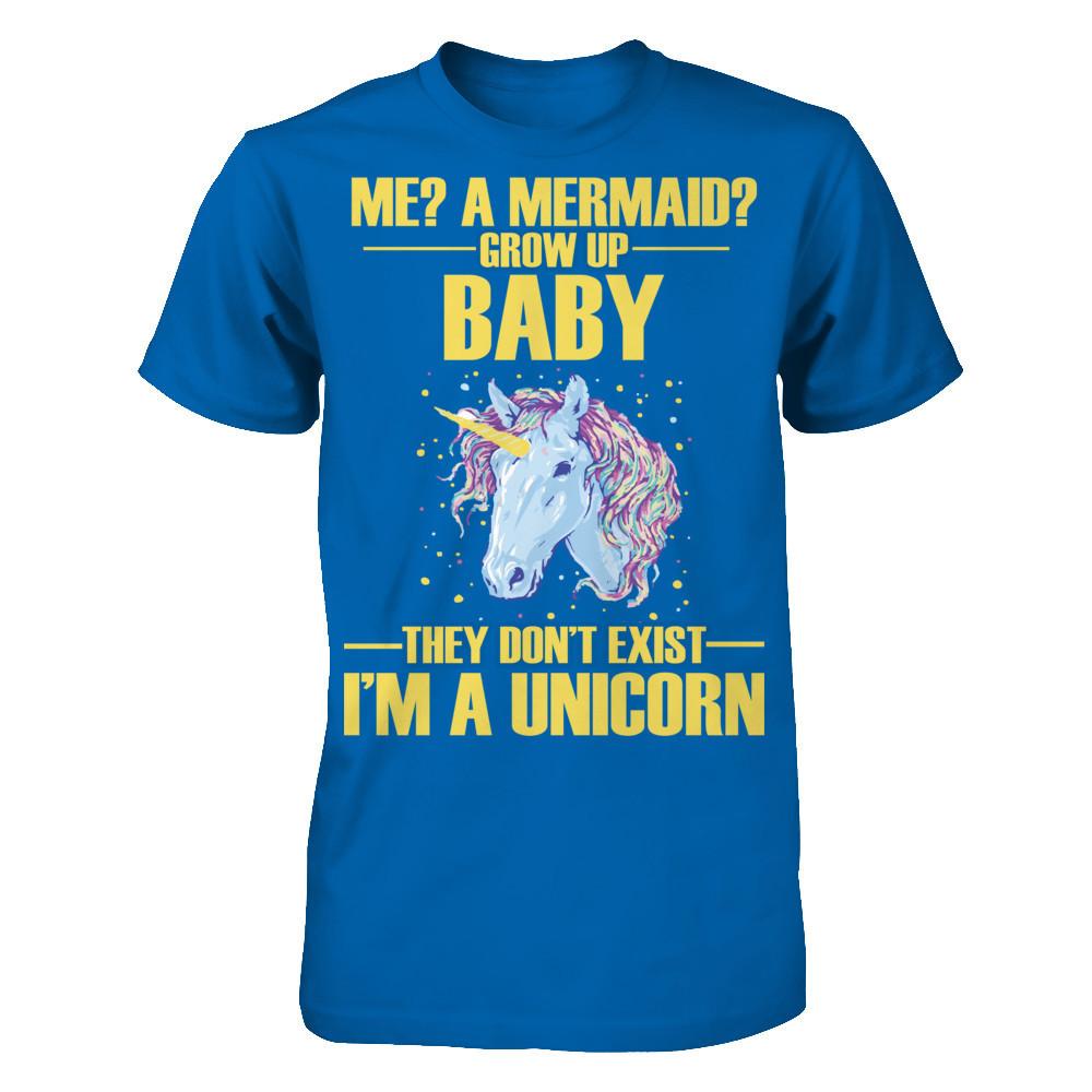 Me A Mermaid Grow Up Baby They Don't Exist I'm A Unicorn Gildan - Short Sleeve Tee Royal