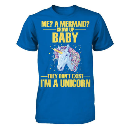 Me A Mermaid Grow Up Baby They Don't Exist I'm A Unicorn Gildan - Short Sleeve Tee Royal