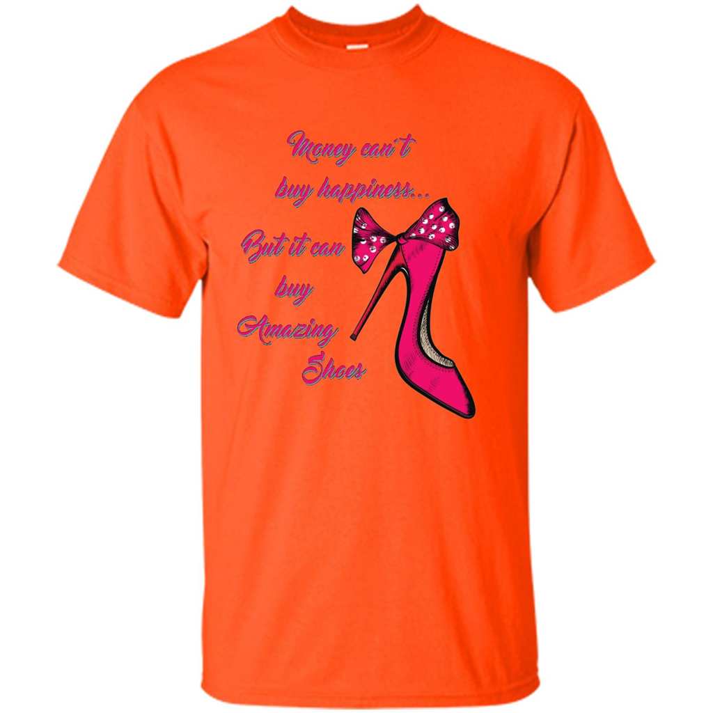 Money Can't Buy Happiness But It Can Buy Shoes T-shirt Orange