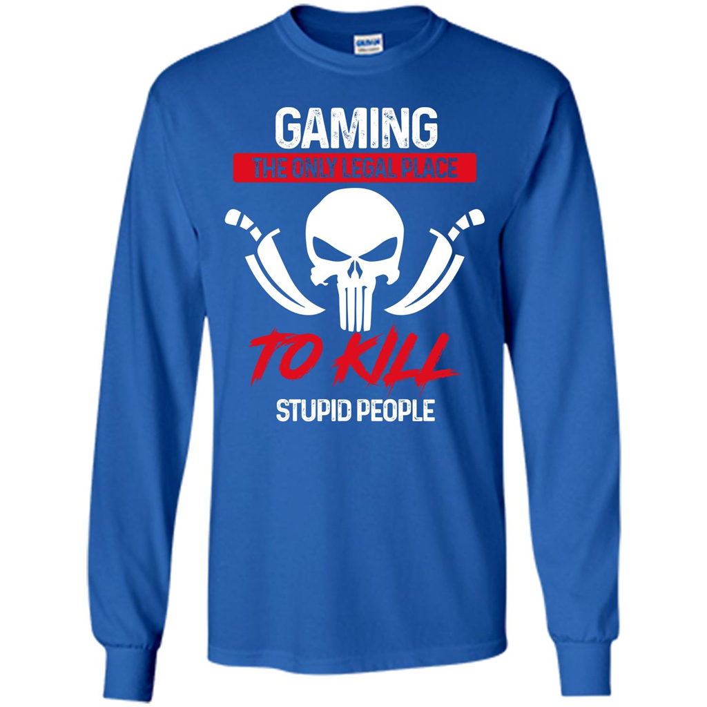 Gamer T-shirt The Only Legal Place To Kill Stupid People T-shirt Royal