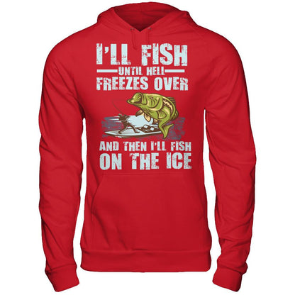 I'll Fish Until Hell Freezes Over, And Then I'll Fish On The Ice T-shirt Gildan - Pullover Hoodie Red