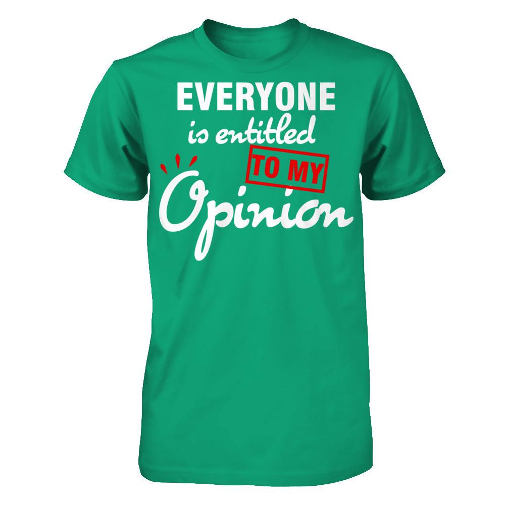 Everyone Is Entitled To My Opinion T-shirt Gildan - Short Sleeve Tee Kelly Green