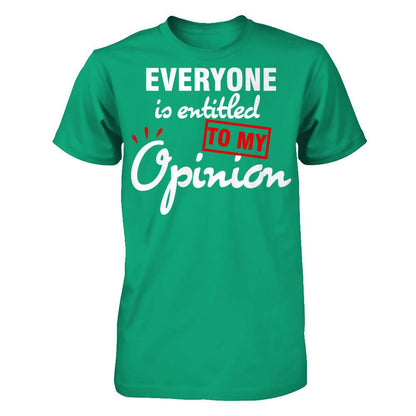 Everyone Is Entitled To My Opinion T-shirt Gildan - Short Sleeve Tee Kelly Green