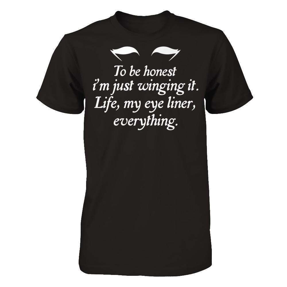 To Be Honest I'm Just Winging It. Life, My Eye Liner, Everything T-shirt Gildan - Short Sleeve Tee Black