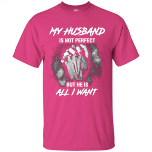 Wife T-shirt My Husband Is Not Perfect But He Is All I Need