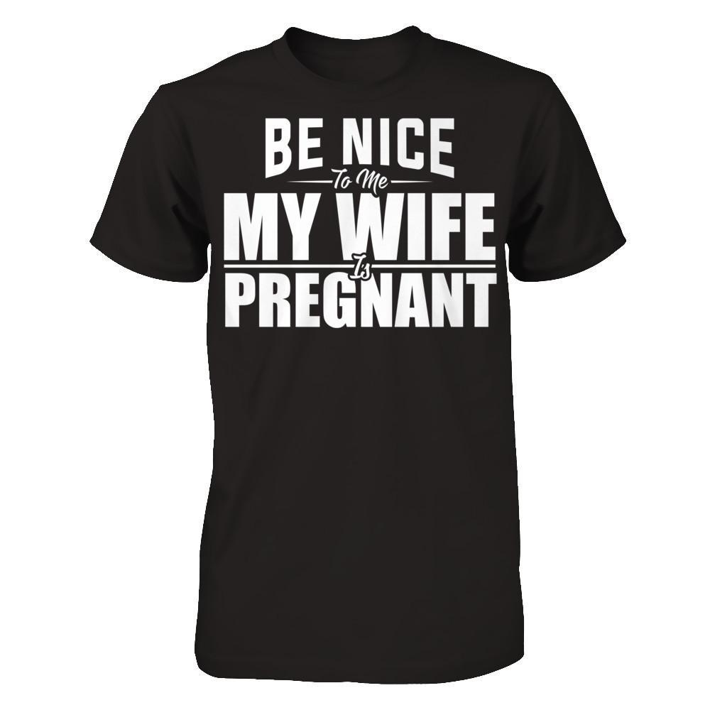 Be Nice To Me My Wife Is Pregnant T-shirt Gildan - Short Sleeve Tee Black