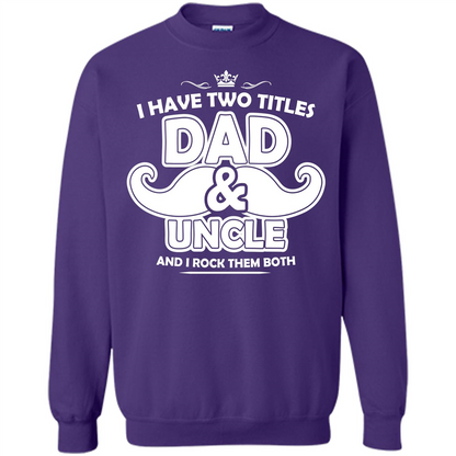 Daddy T-shirt I Have Two Titles Dad _ Uncle And I Rock Them Both Orange