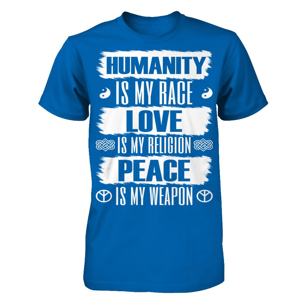 Humanity Is My Race, Love Is My Religion, Peace Is My Weapon T-shirt Gildan - Short Sleeve Tee Royal