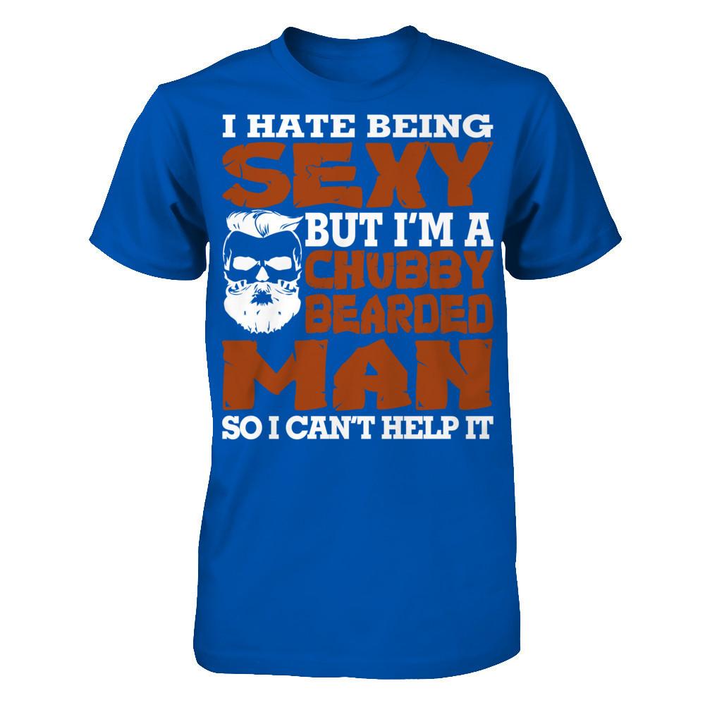 I Hate Being Sexy But I'm A Chubby Bearded Man So I Can't Help It T-shirt Next Level - Unisex Fitted Tee Royal