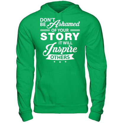 Don't Be Ashamed Of Your Story - It Will Inspire Others T-shirt Gildan - Pullover Hoodie Irish Green