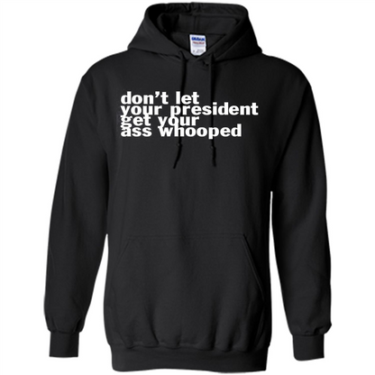Don't Let Your President Get Your Ass Whooped T-shirt Black
