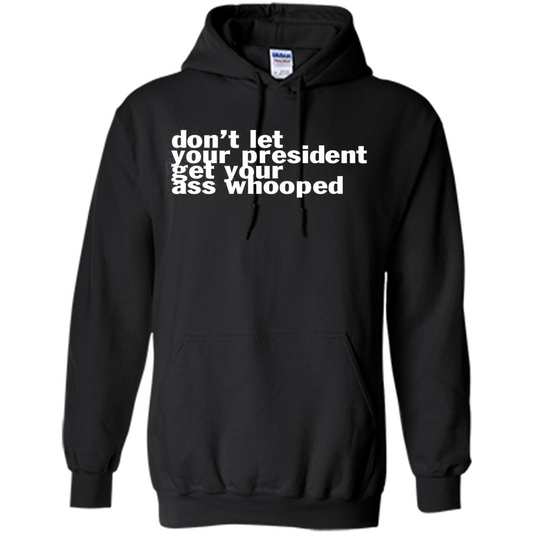 Don't Let Your President Get Your Ass Whooped T-shirt Black