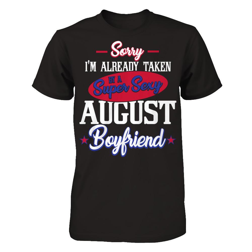 Sorry I'm Already Taken By A Super Sexy August Boyfriend Next Level - Unisex Fitted Tee Black