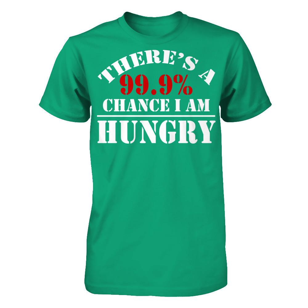 There's A 99.9% Chance I Am Hungry Gildan - Short Sleeve Tee Kelly Green