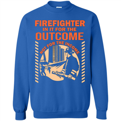 Firefighter T-shirt For The Outcome Not For The Income Royal