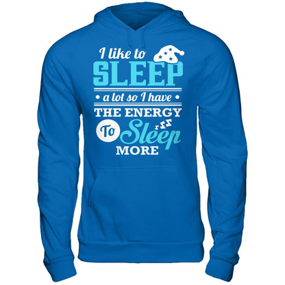 I Like To Sleep A Lot So I Have The Energy To Sleep More T-shirt Gildan - Pullover Hoodie Royal