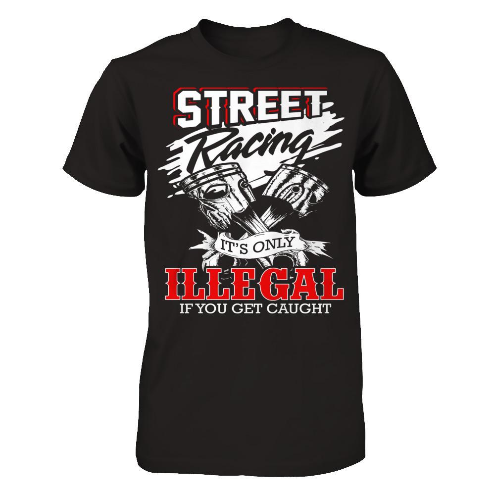 Street Racing It’s Only Illegal If You Get Caught Next Level - Unisex Fitted Tee Black