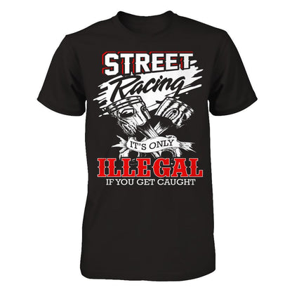 Street Racing It’s Only Illegal If You Get Caught Next Level - Unisex Fitted Tee Black