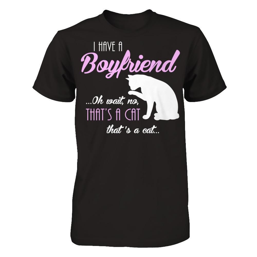 I Have A Boyfriend Oh Wait No That's A Cat That's A Cat T-shirt Gildan - Short Sleeve Tee Black