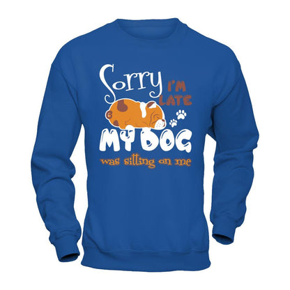Sorry I'm Late My Dog Was Sitting On Me T-shirt Gildan - Pullover Sweatshirt Royal