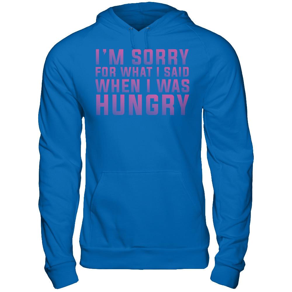 I'm Sorry For What I Said When I Was Hungry T-shirt Gildan - Pullover Hoodie Royal