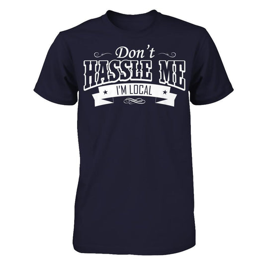 Don't Hassle Me I'm Local T-shirt Next Level - Unisex Fitted Tee Midnight Navy