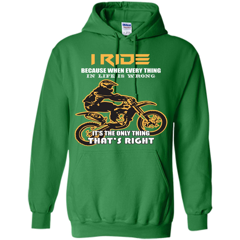Rider T-shirt I Ride Because When Every Thing In Life Is Wrong Irish Green