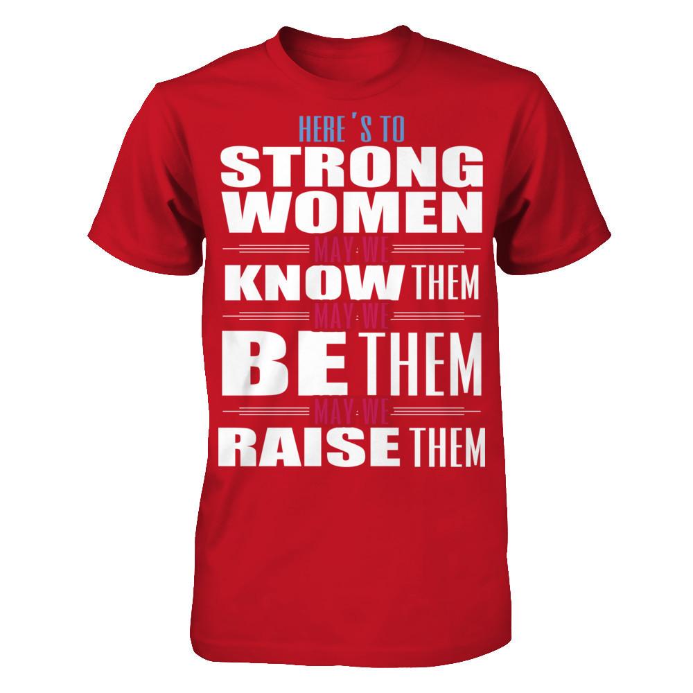 Here's To Strong Women, May We Know Them, May We Be Them, May We Raise Them T-shirt Gildan - Short Sleeve Tee Red