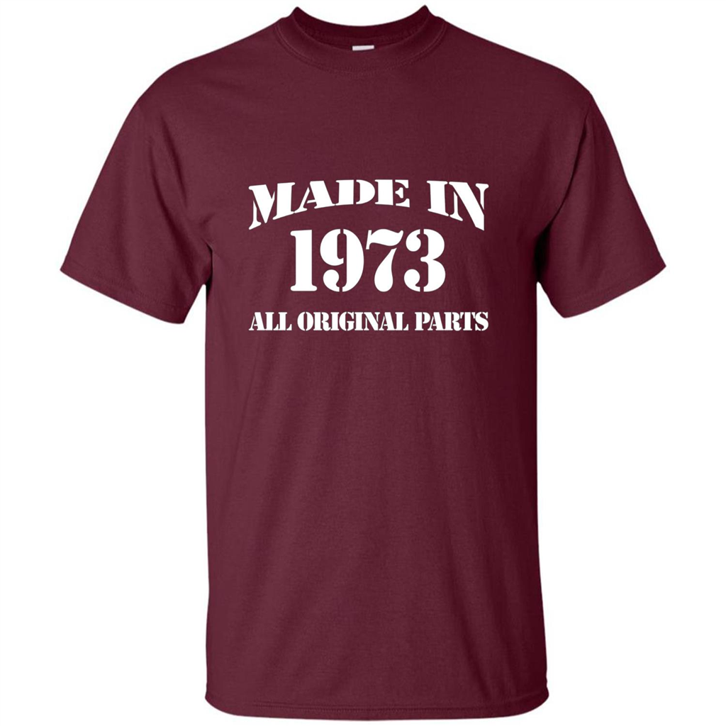 Birthday Gift T-shirt Made In 1973 All Original Parts T-shirt Maroon