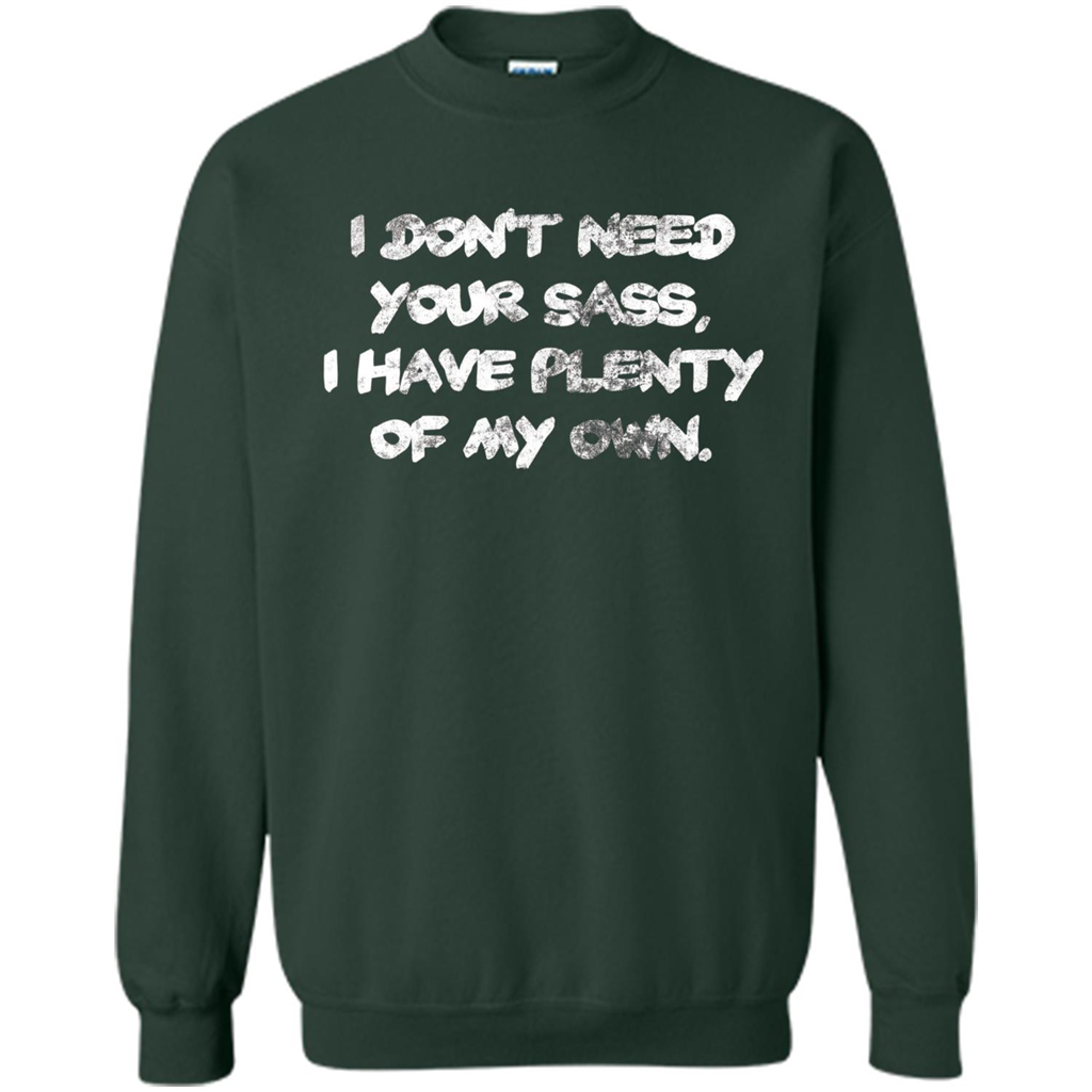 I Don't Need Your Sass T-shirt Forest Green