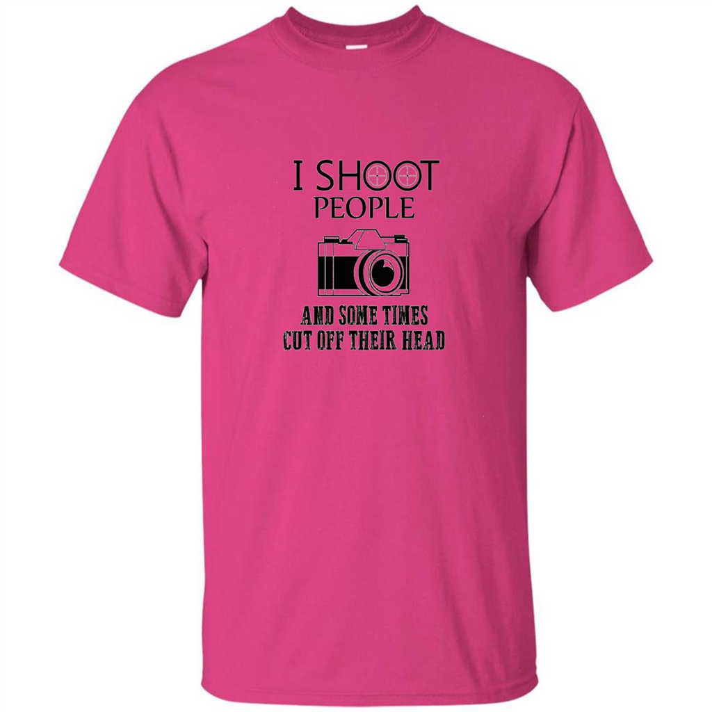 Love Photography T-shirt I Shoot People And Some Times Cut Off Their Head Heliconia