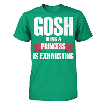 Gosh, Being A Princess Is Exhausting T-shirt Gildan - Short Sleeve Tee Kelly Green