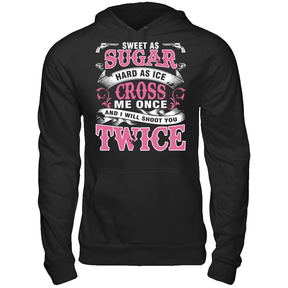 Sweet As Sugar Hard As Ice Cross Me Once And I Will Shoot You Twice Gildan - Pullover Hoodie Black
