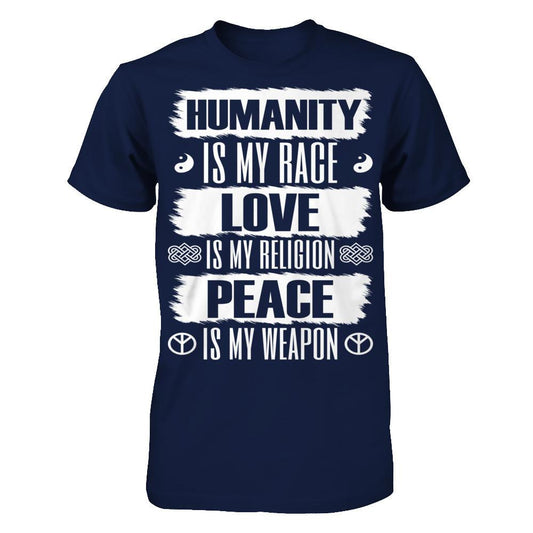 Humanity Is My Race, Love Is My Religion, Peace Is My Weapon T-shirt Gildan - Short Sleeve Tee Navy