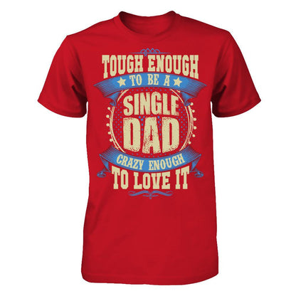 Tough Enough To Be A Single Dad Crazy Enough To Love It Gildan - Short Sleeve Tee Red
