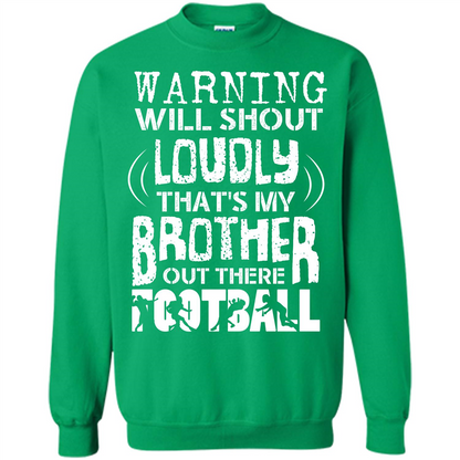 Warning Will Shout Loudly That's My Brother Out There Football Irish Green