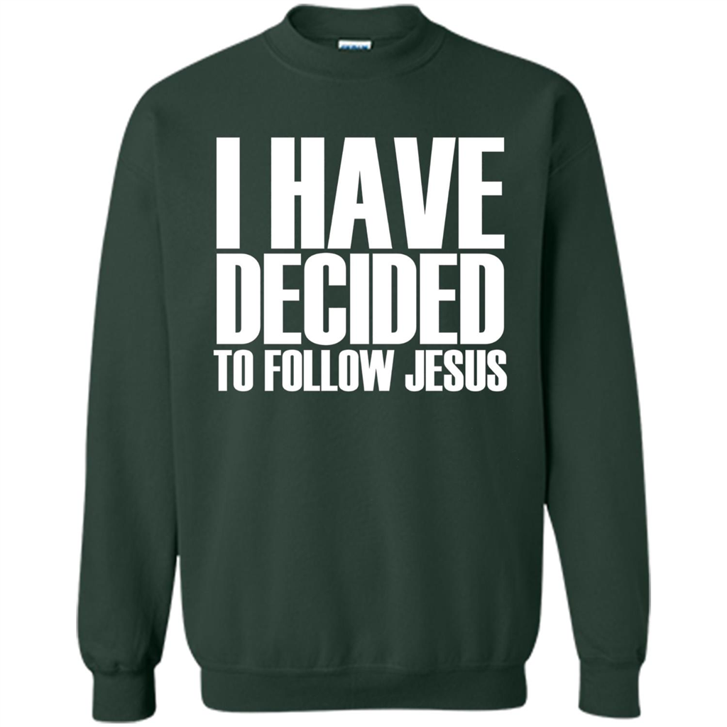 Faith Quote T-shirt I Have Decided To Follow Jesus Forest Green