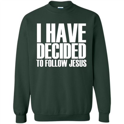 Faith Quote T-shirt I Have Decided To Follow Jesus Forest Green