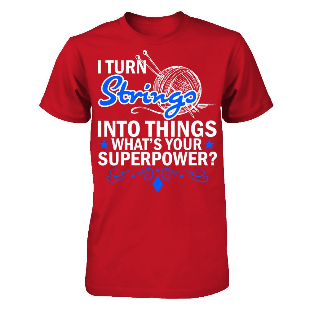 I Turn Strings Into Things What's Your Superpower T-shirt Gildan - Short Sleeve Tee Red