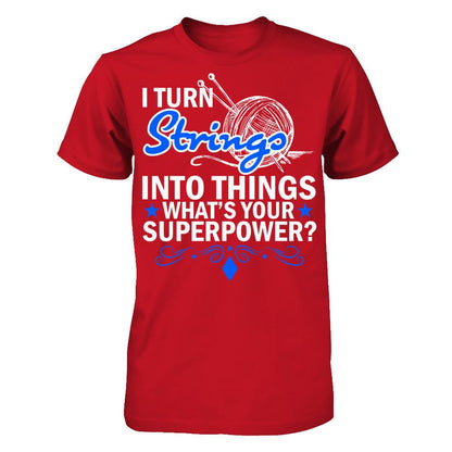I Turn Strings Into Things What's Your Superpower T-shirt Gildan - Short Sleeve Tee Red
