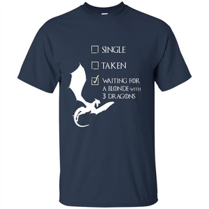 Single Taken Waiting For Blonde With 3 Three Dragons T-shirt