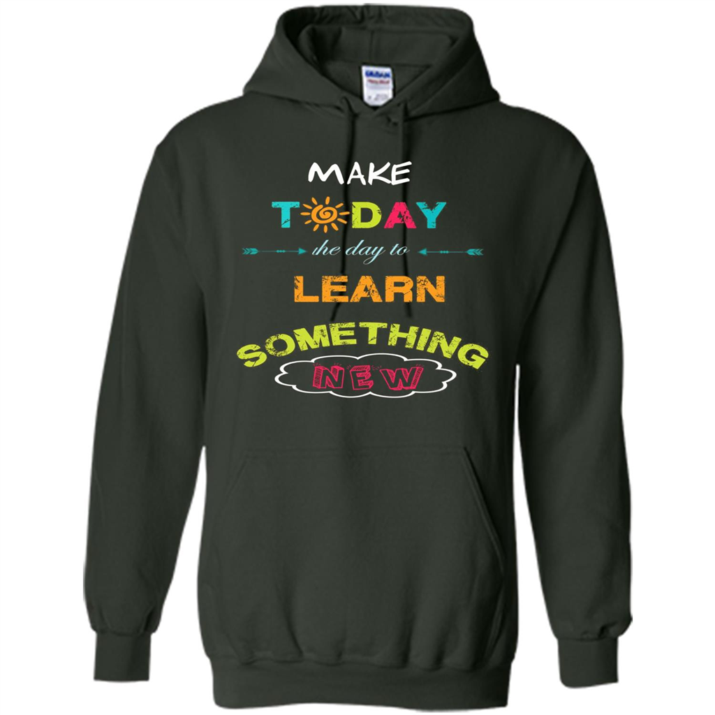 Inspiring T-shirt Make Today The Day To Learn Something New T-Shirt Forest Green