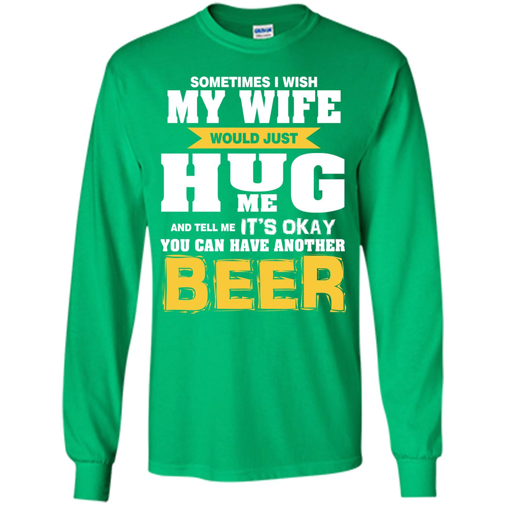 Beer Lover T-shirt You Can Have Another Beer T-shirt Irish Green