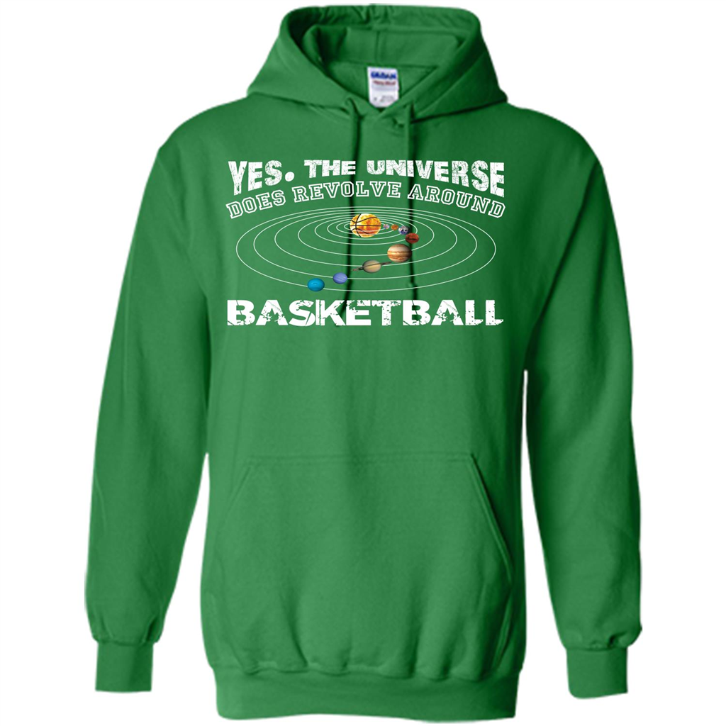 Basketball T-shirt Yes The Universe Does Revolve Around Basketball Irish Green
