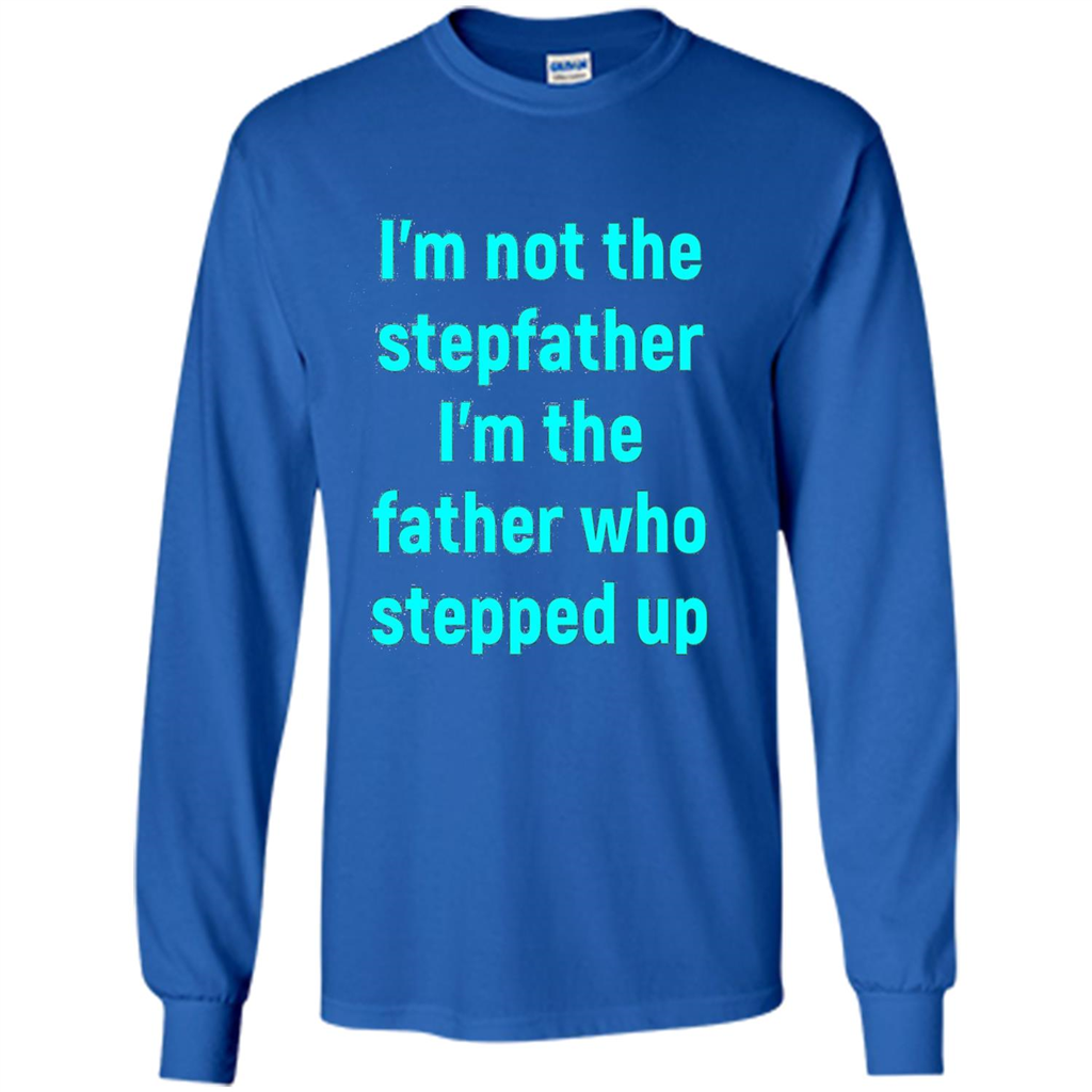 Fathers Day T-shirt I'm The Father Who Stepped Up Royal